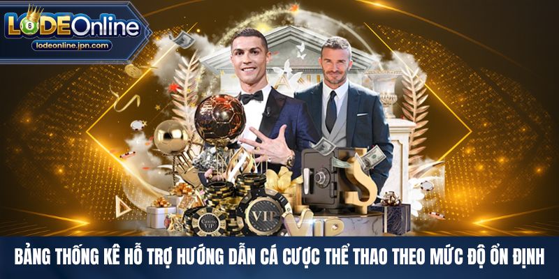 Bảng thống kê hỗ trợ hướng dẫn cá cược thể thao theo mức độ ổn định