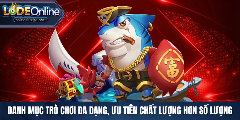 Danh mục trò chơi đa dạng, ưu tiên chất lượng hơn số lượng