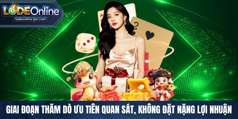 Giai đoạn thăm dò ưu tiên quan sát, không đặt nặng lợi nhuận