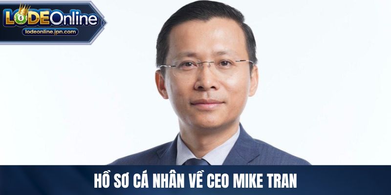 Hồ sơ cá nhân về CEO Mike Tran