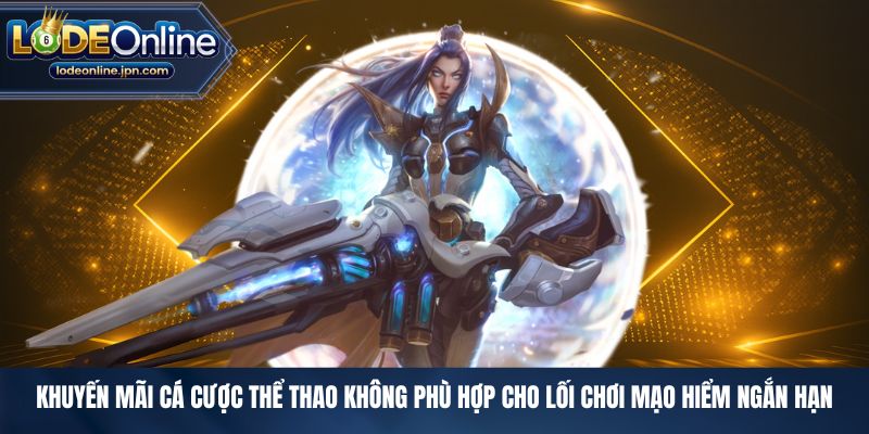 Khuyến mãi cá cược thể thao không phù hợp cho lối chơi mạo hiểm ngắn hạn