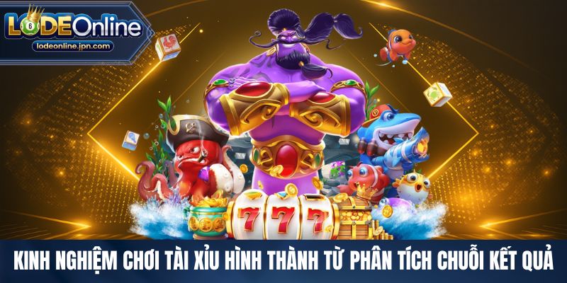 Kinh nghiệm chơi tài xỉu hình thành từ phân tích chuỗi kết quả