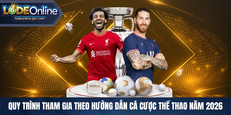 Quy trình tham gia theo hướng dẫn cá cược thể thao năm 2026