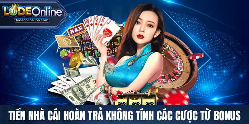Tiền nhà cái hoàn trả không tính các cược từ bonus